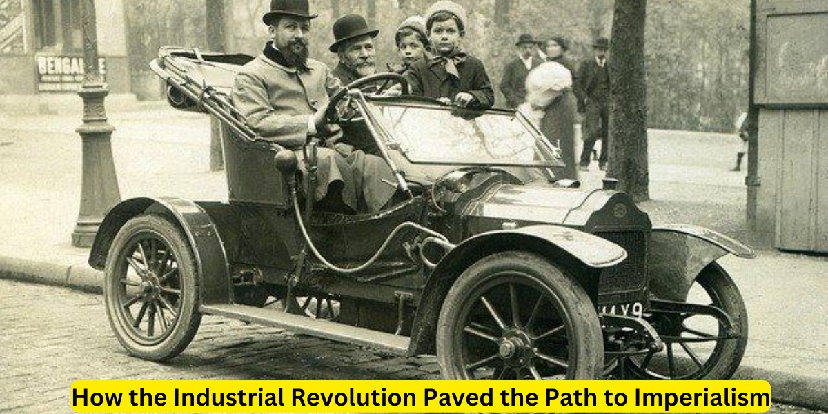 How the Industrial Revolution Paved the Path to Imperialism