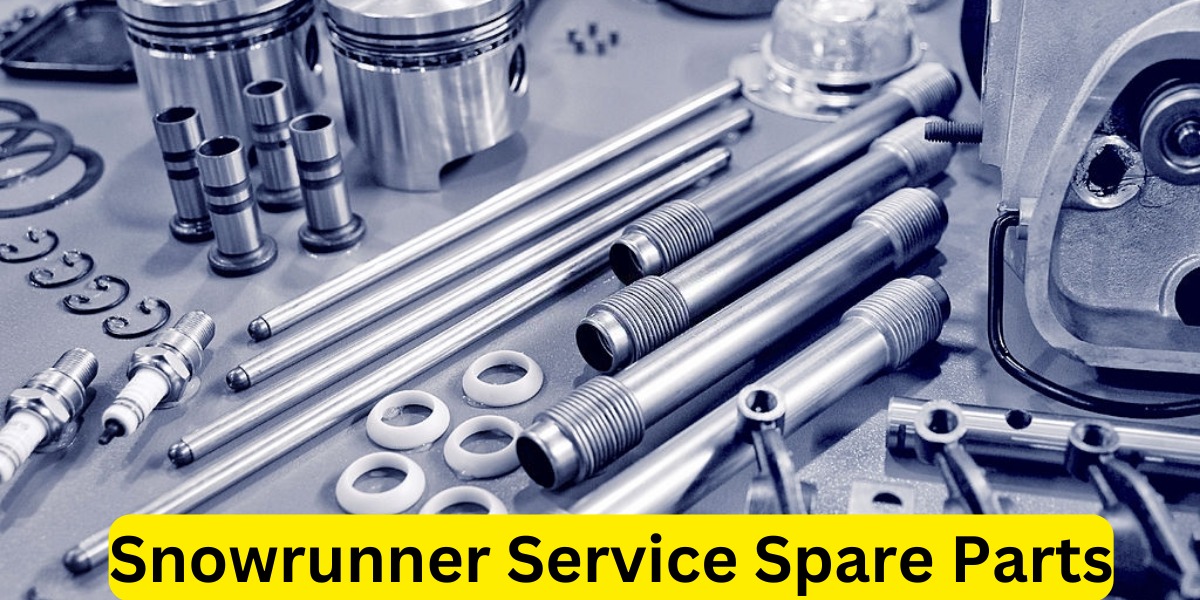 Snowrunner Service Spare Parts: A Comprehensive Guide