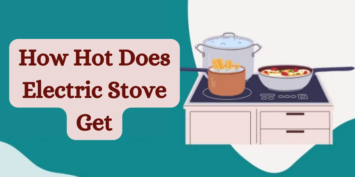 How Hot Does Electric Stove Get