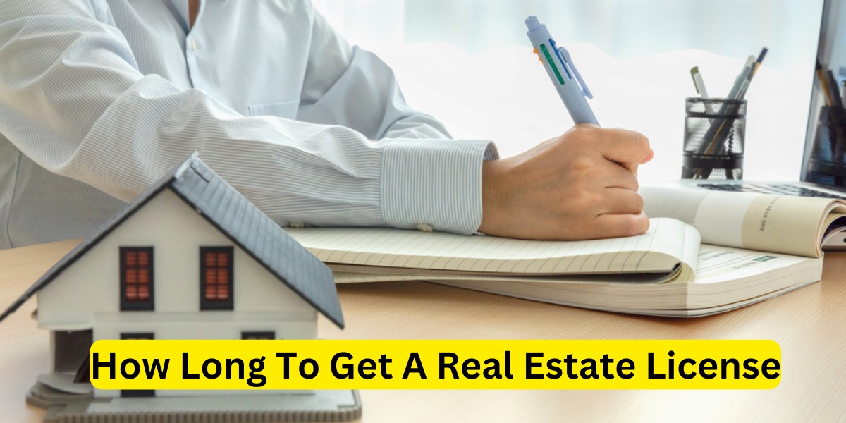 How Long To Get A Real Estate License: