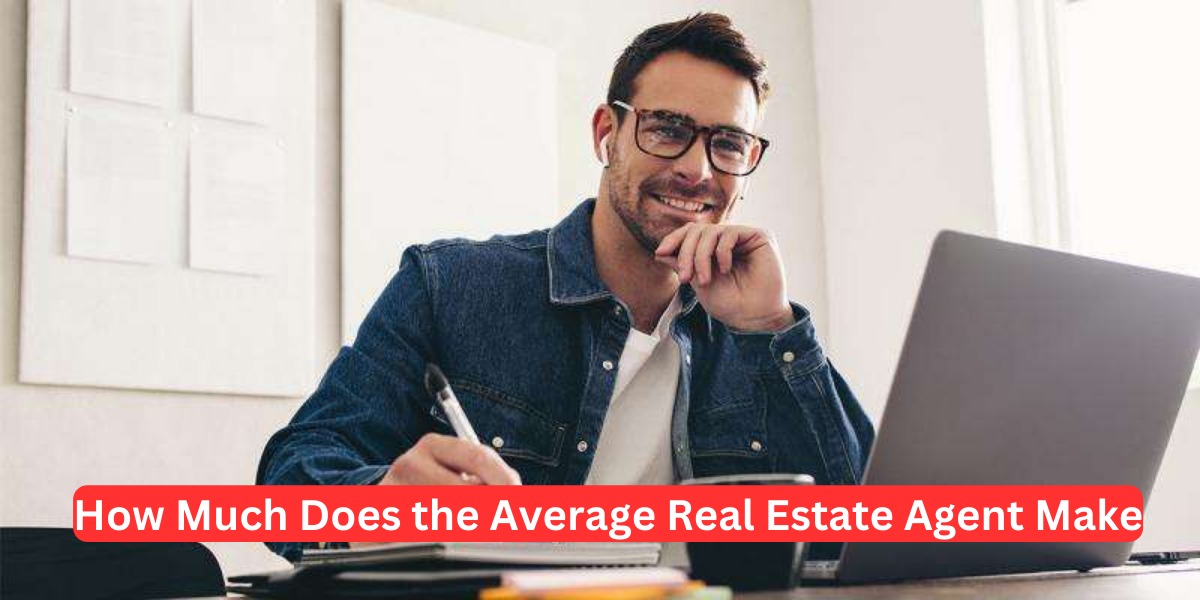 How Much Does the Average Real Estate Agent Make