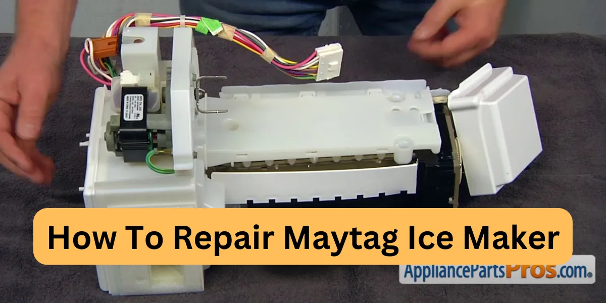 How To Repair Maytag Ice Maker