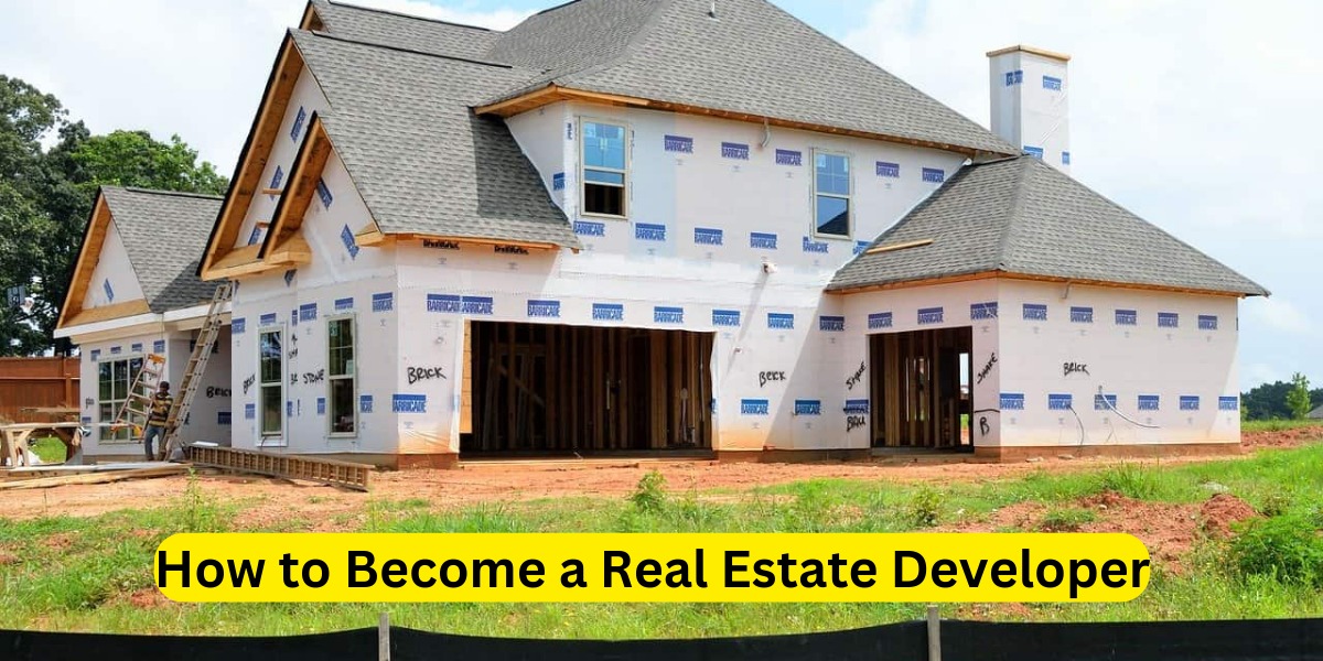 How to Become a Real Estate Developer