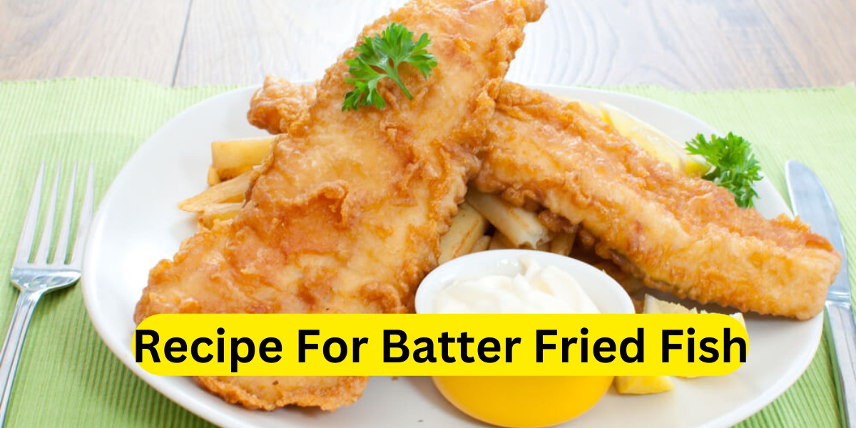 Recipe For Batter Fried Fish