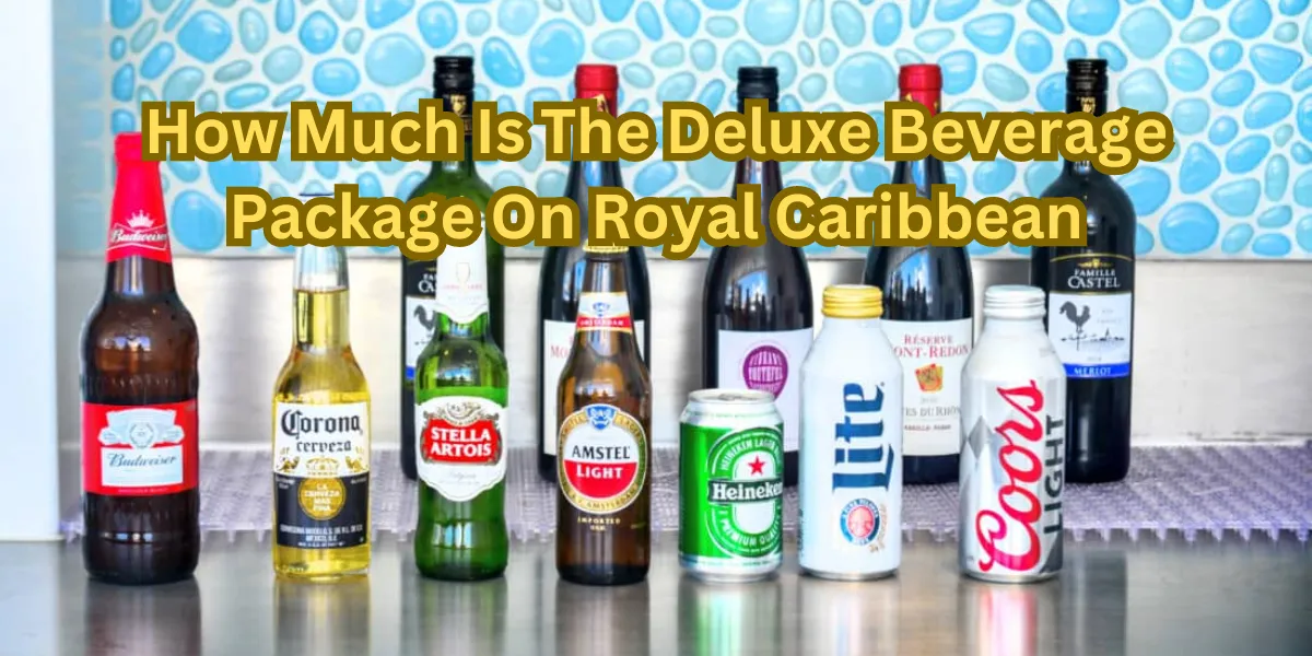 How Much Is The Deluxe Beverage Package On Royal Caribbean