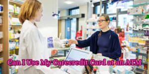 Can I Use My Carecredit Card at an ATM
