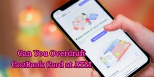 Can You Overdraft Go2Bank Card at ATM